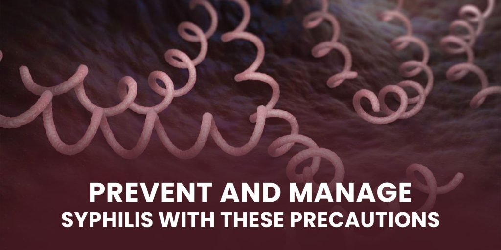 PREVENT AND MANAGE SYPHILIS WITH THESE PRECAUTIONS