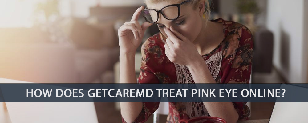 How Does GetCareMD Treat Pink Eye Online?