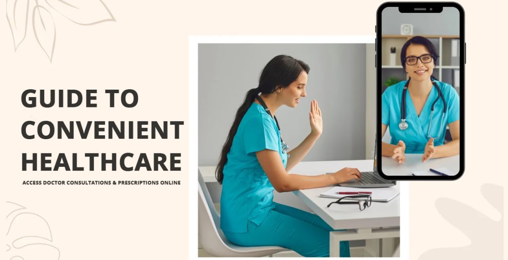 The Ultimate Guide to Convenient Healthcare - Access Doctor Consultations and Prescriptions Online!