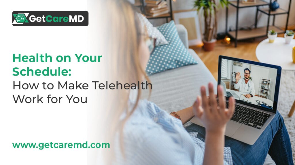 Health on Your Schedule: How to Make Telehealth Work for You