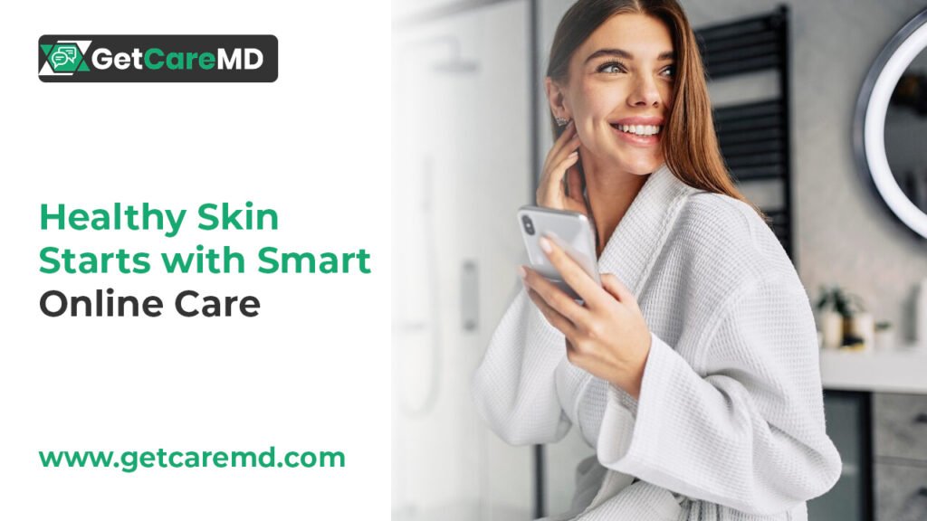 Healthy Skin Starts with Smart Online Care