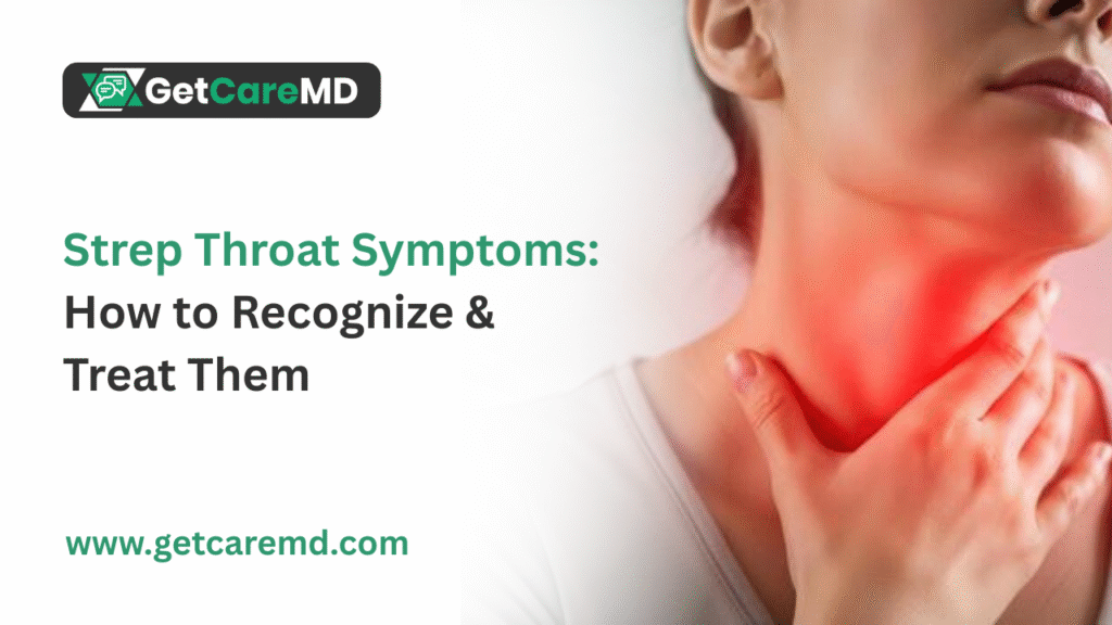 Strep Throat Symptoms: How to Recognize and Treat Them