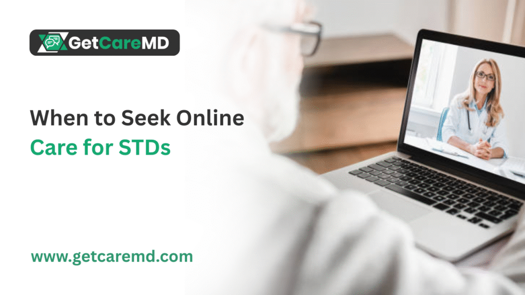 When to Seek Online Care for STDs